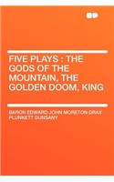Five Plays: The Gods of the Mountain, the Golden Doom, King