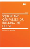 Square and Compasses: Or, Building the House(English)