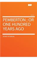 Pemberton; Or One Hundred Years Ago