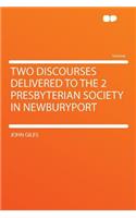 Two Discourses Delivered to the 2 Presbyterian Society in Newburyport