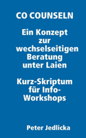 Co Counseln - Ein Konzept zur wechselseitigen Beratung unter Laien. Kurz-Skriptum für Info-Workshops.