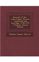 Records of REV. John Casper Stoever: Baptismal and Marriage, 1730-1779