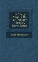 The Voyage Alone in the Yawl 'Rob Roy'. - Primary Source Edition