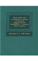 Book Repair and Restoration; A Manual of Practical Suggestions for Bibliophiles - Primary Source Edition