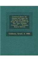 Crescent-Shine; Or, Gleams of Light on All Sorts of Subjects from the Columns of the New Orleans Crescent .. - Primary Source Edition