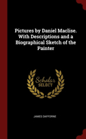 Pictures by Daniel Maclise. With Descriptions and a Biographical Sketch of the Painter