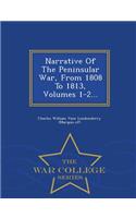 Narrative of the Peninsular War, from 1808 to 1813, Volumes 1-2... - War College Series