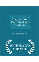 Present and Past Banking in Mexico - Scholar's Choice Edition