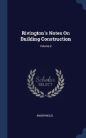 Rivington's Notes On Building Construction; Volume 2