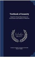 Textbook of Insanity: Based On Clinical Observations for Practitioners and Students of Medicine