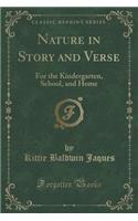Nature in Story and Verse: For the Kindergarten, School, and Home (Classic Reprint)
