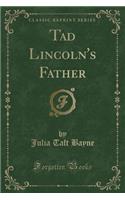 Tad Lincoln's Father (Classic Reprint)