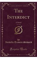 The Interdict, Vol. 3 of 3: A Novel (Classic Reprint)