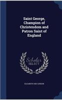 Saint George, Champion of Christendom and Patron Saint of England