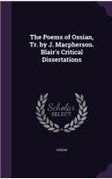The Poems of Ossian, Tr. by J. MacPherson. Blair's Critical Dissertations