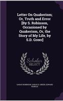 Letter On Quakerism; Or, Truth and Error [By S. Robinson, Occasioned by Quakerism, Or, the Story of My Life, by S.D. Greer]