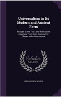 Universalism in Its Modern and Ancient Form: Brought to the Test; and Without the Argument From Aion, Aionios, Etc. Shown to Be Unscriptural(English)