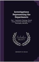 Investigations Representing the Departments: Part 1. Systematic Theology, Church History, Practical Theology; Part 2. Philosophy, Education