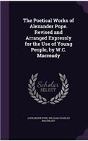 Poetical Works of Alexander Pope. Revised and Arranged Expressly for the Use of Young People, by W.C. Macready