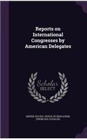 Reports on International Congresses by American Delegates