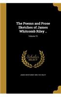 Poems and Prose Sketches of James Whitcomb Riley ..; Volume 15