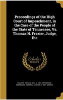 Proceedings of the High Court of Impeachment, in the Case of the People of the State of Tennessee, Vs. Thomas N. Frazier, Judge, Etc