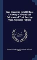 CIVIL SERVICE IN GREAT BRITAIN; A HISTOR