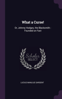 What a Curse!: Or, Johnny Hodges, the Blacksmith: Founded on Fact