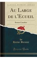 Au Large de l'Ecueil: Roman Canadien (Classic Reprint)