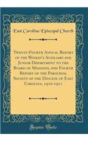 Twenty-Fourth Annual Report of the Woman's Auxiliary and Junior Department to the Board of Missions, and Fourth Report of the Parochial Society of the Diocese of East Carolina, 1910-1911 (Classic Reprint)