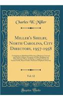 Miller's Shelby, North Carolina, City Directory, 1957-1958, Vol. 12: Containing an Alphabetical Directory of Business Concerns and Private Citizens, Occupants of Office Buildings and Other Business Places, Including a Complete Street and Avenue Gui: Containing an Alphabetical Directory of Business Concerns and Private Citizens, Occupants of Office Buildings and Other Business Places, Including a