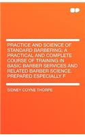 Practice and Science of Standard Barbering; A Practical and Complete Course of Training in Basic Barber Services and Related Barber Science