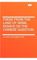 These from the Land of Sinim. Essays on the Chinese Question