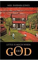 Little Is Much When God Is in It
