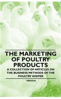 Marketing of Poultry Products - A Collection of Articles on the Business Methods of the Poultry Keeper