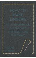 How to Make Lingerie - With Information on Stitches, Embroidery and Fastenings