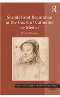 Scandal and Reputation at the Court of Catherine de Medici