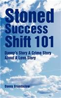 Stoned Success Shift 101: Danny's Story a Crime Story about a Love Story