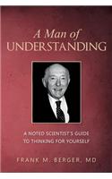 A Man of Understanding: A Noted Scientist's Guide to Thinking for Yourself