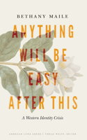 Anything Will Be Easy After This: A Western Identity Crisis(American Lives)