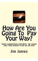 How Are You Going To Pay Your Way?: Some suggestions and ideas for young men (and women) from an old man(English)