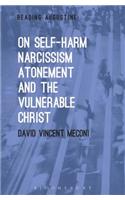 On Self-Harm, Narcissism, Atonement, and the Vulnerable Christ