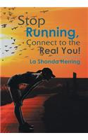 Stop Running, Connect to the Real You!