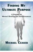 Finding My Ultimate Purpose: A Journey to Mental Healing and Enlightenment