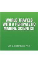 World Travels with a Peripatetic Marine Scientist