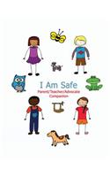 I Am Safe - Parent/Teacher/Advocate Companion: Training Children to Recognize & Avoid Sexual Abuse in a Positive Setting