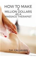 How to Make a Million Dollars as a Massage Therapist
