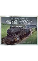 Final Years of London Midland Region Steam: A Pictorial Tribute