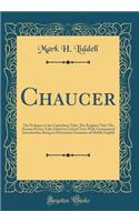Chaucer: The Prologue to the Canterbury Tales; The Knightes Tale; The Nonnes Prestes Tale; Edited in Critical Text; With Grammatical Introduction; Being an Elementary Grammar of Middle English (Classic Reprint)