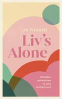 LIV's Alone: Amateur Adventures in Solo Motherhood